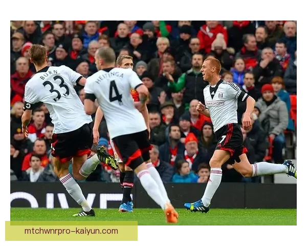 富勒姆边路速度持续提升，状态回暖引发关注